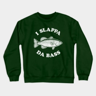 I Slappa Da Bass T-Shirt Crewneck Sweatshirt